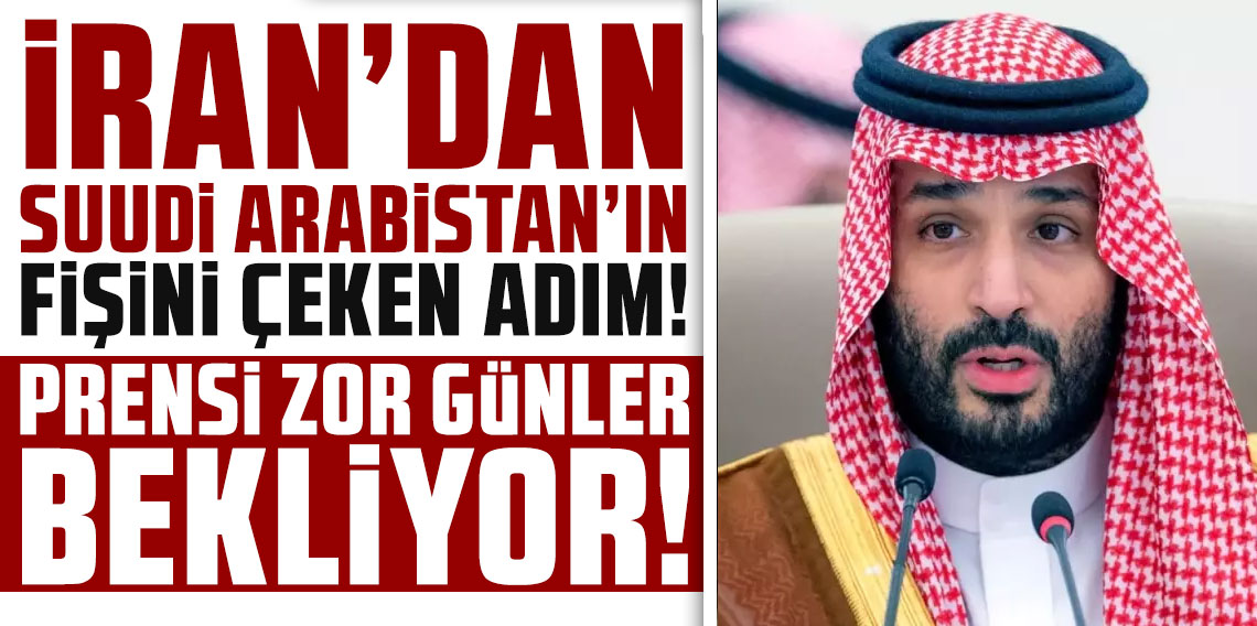 İran'dan Suudi Arabistan'ın fişini çeken adım! Prensi zor günler bekliyor