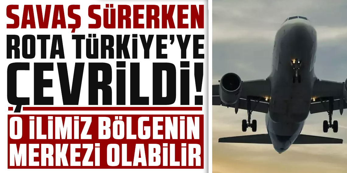 Savaş sürerken rota Türkiye'ye çevrildi! O ilimiz bölgenin merkezi olabilir