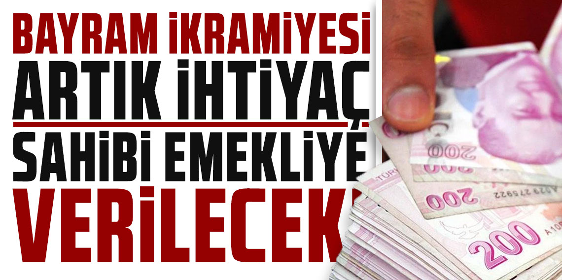 Bayram ikramiyesi artık ihtiyaç sahibi emekliye verilecek