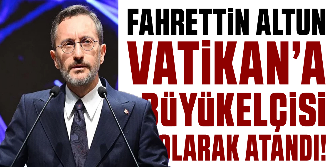 Fahrettin Altun, Vatikan Büyükelçisi olarak atandı