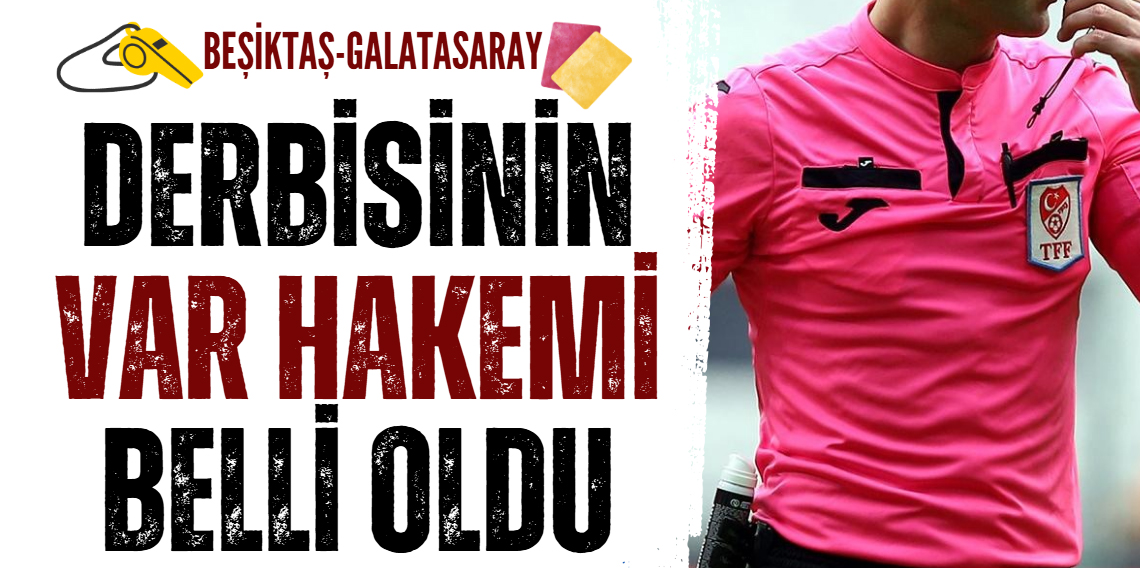 Beşiktaş-Galatasaray Derbisinin VAR Hakemi Ömer Faruk Turtay Olarak Açıklandı