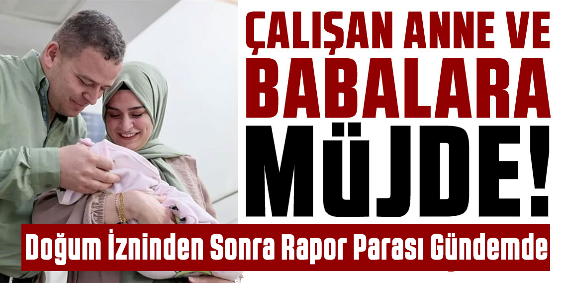 Doğum izni arttı, şimdi rapor parası gündemde