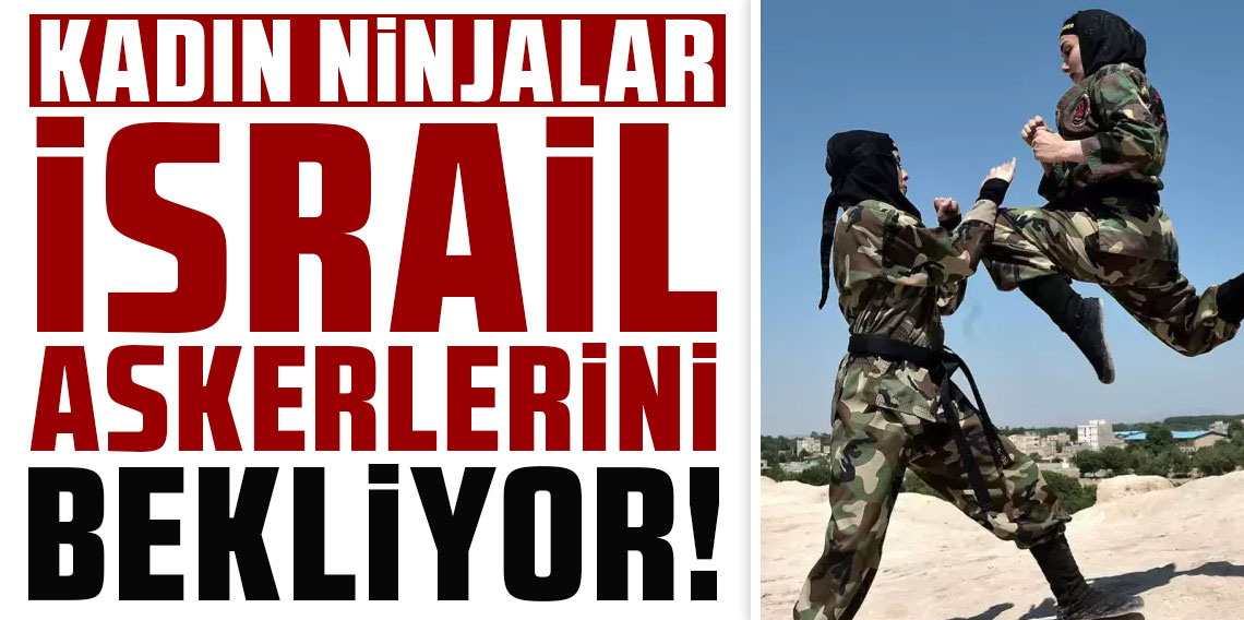 Kadın ninjalar, İsrail askerlerini bekliyor!