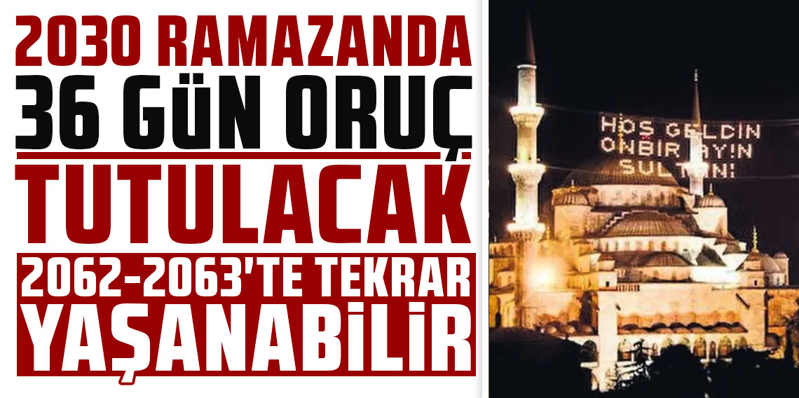2030 ramazanda 36 gün oruç tutulacak
