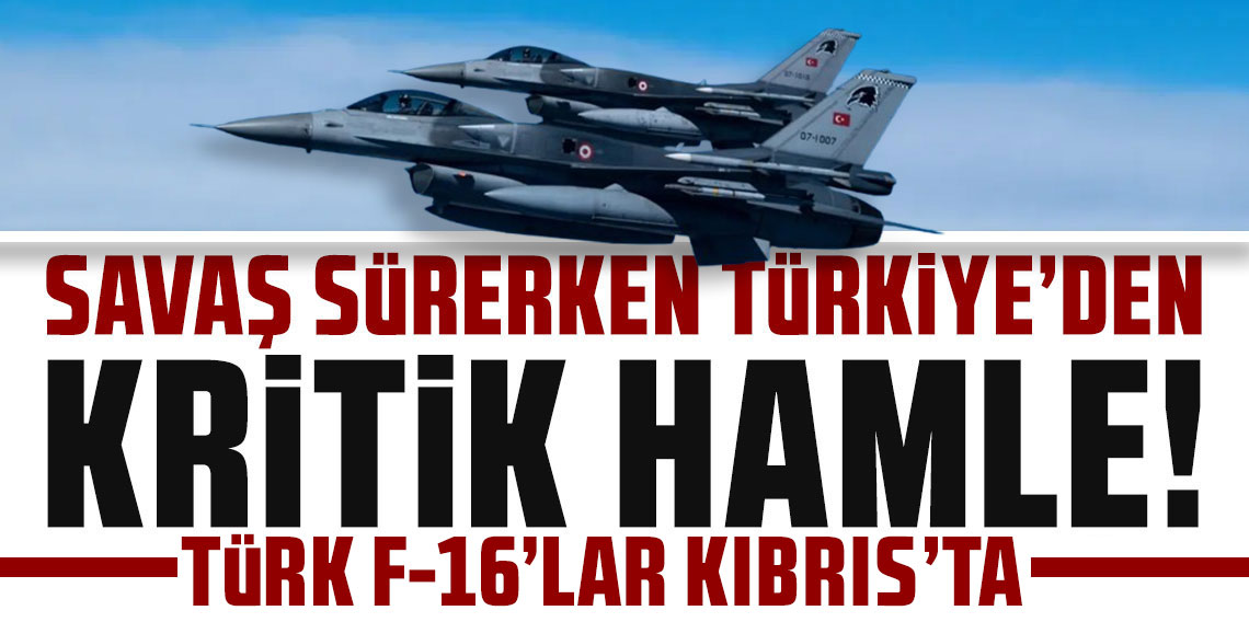 Türkiye'den KKTC'ye F-16 kalkanı: Adaya altı savaş uçağı gönderildi