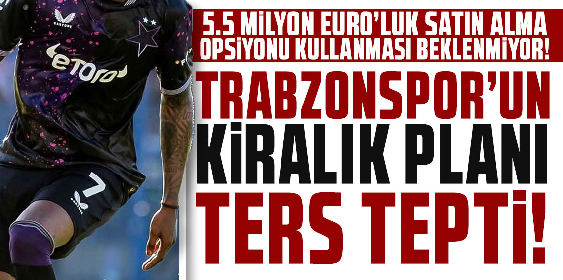 Trabzonspor’un kiralık planı ters tepti!