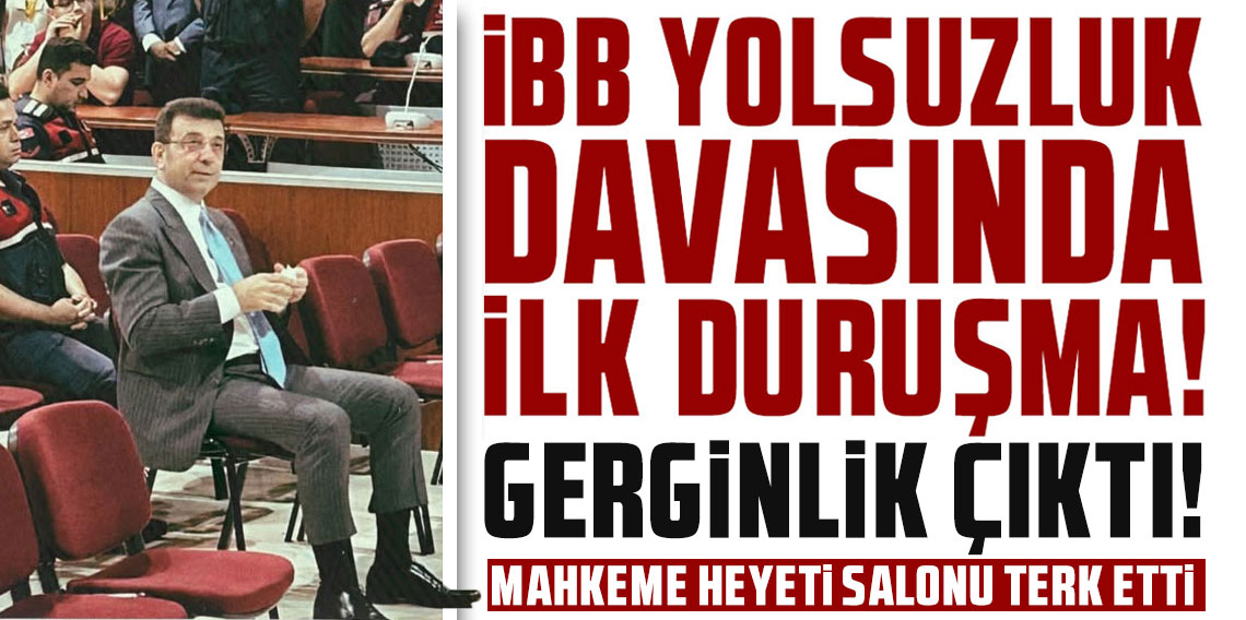 İBB yolsuzluk davasında ilk duruşma! Gerginlik çıktı, mahkeme heyeti salonu terk etti