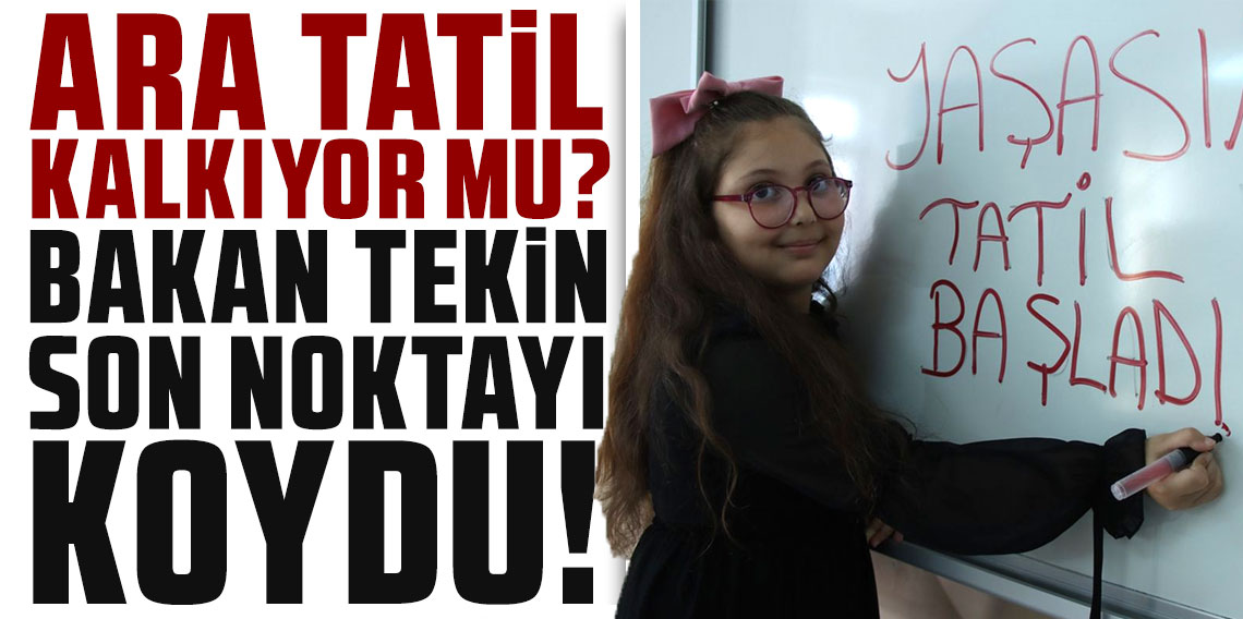 Ara tatil kalkıyor mu? Bakan Tekin son noktayı koydu