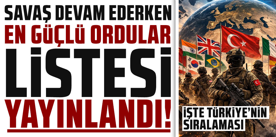 Savaş devam ederken en güçlü ordular listesi yayınlandı: İşte Türkiye'nin sıralaması