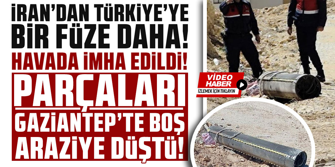 İran'dan atılan füze imha edildi, parçaları Gaziantep'te boş arazilere düştü