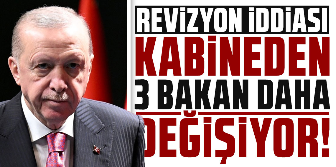 Kabine'de yeni revizyon iddiası: Adalet ve İçişleri Bakanlıklarının ardından 3 bakan daha değişiyor!