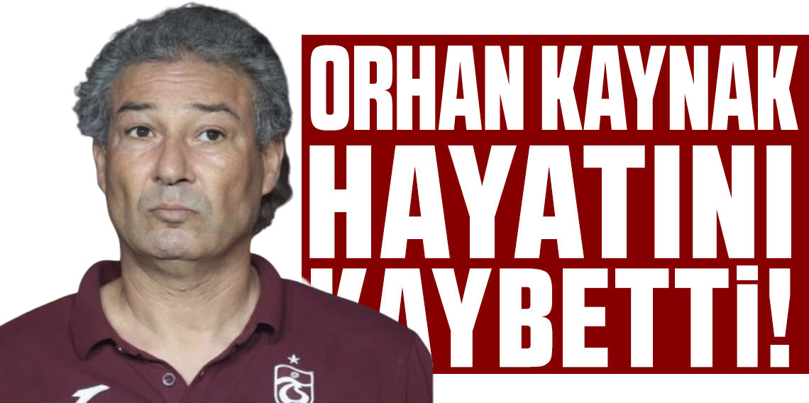 Trabzonspor’dan Acı Haber! Yardımcı Antrenör Orhan Kaynak Hayatını Kaybetti