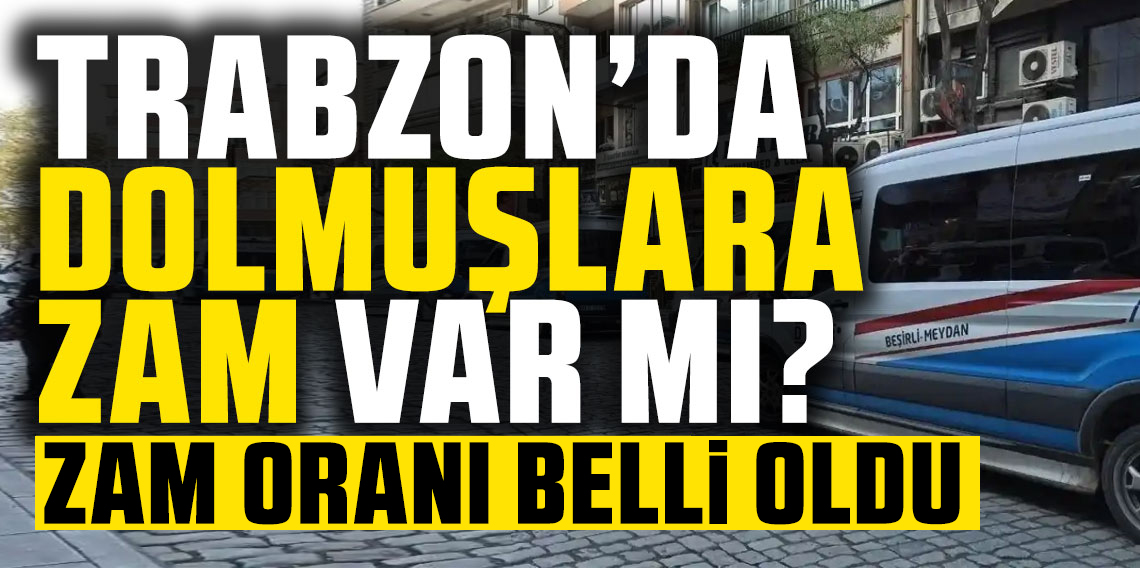 Trabzon’da Dolmuşlara Zam Geliyor! Yeni Ücret 32,5 TL’ye Çıkabilir