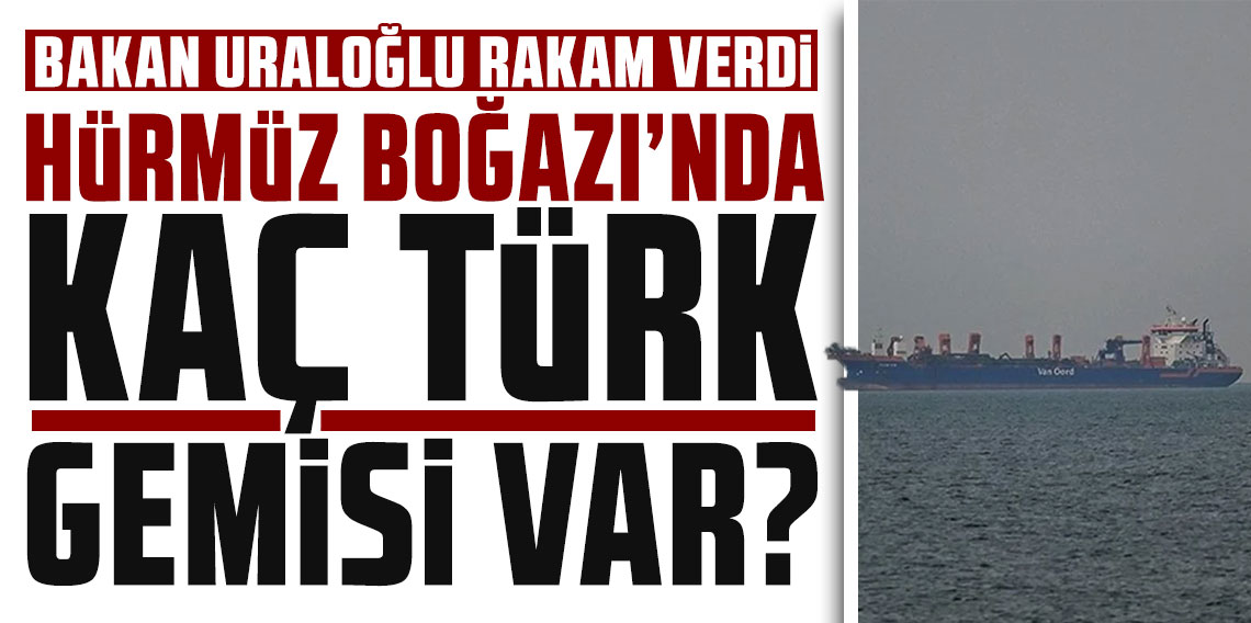 Bakan Uraloğlu: Hürmüz Boğazı'nda 15 tane Türk sahipli gemi var