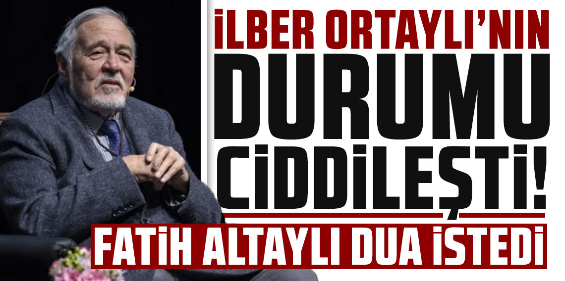 İlber Ortaylı'nın durumu ciddileşti: Fatih Altaylı dua istedi