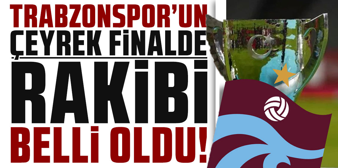Trabzonspor'un çeyrek finalde rakibi belli oldu!