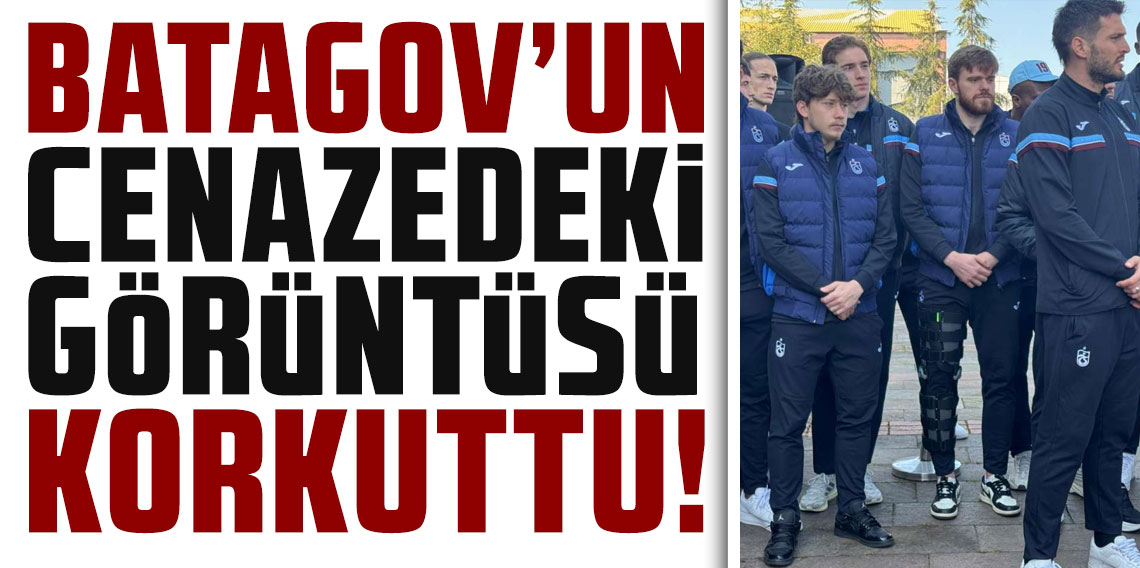 BATAGOV’UN CENAZEDEKİ GÖRÜNTÜSÜ KORKUTTU!