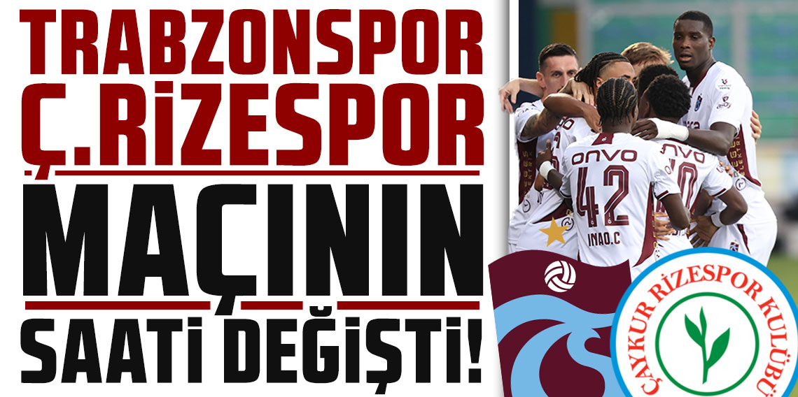 Trabzonspor – Çaykur Rizespor maçının başlama saati değişti!