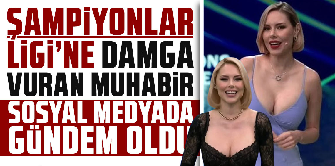 Şampiyonlar Ligi'ne damga vuran muhabir