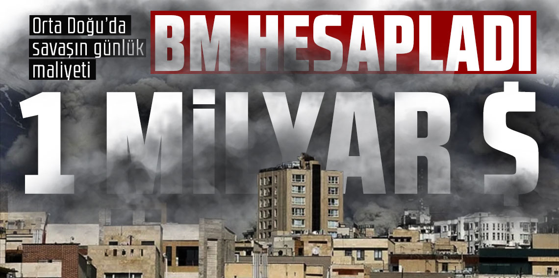 BM: Orta Doğu'daki çatışmalar günlük 1 milyar dolarlık harcamaya neden oluyor