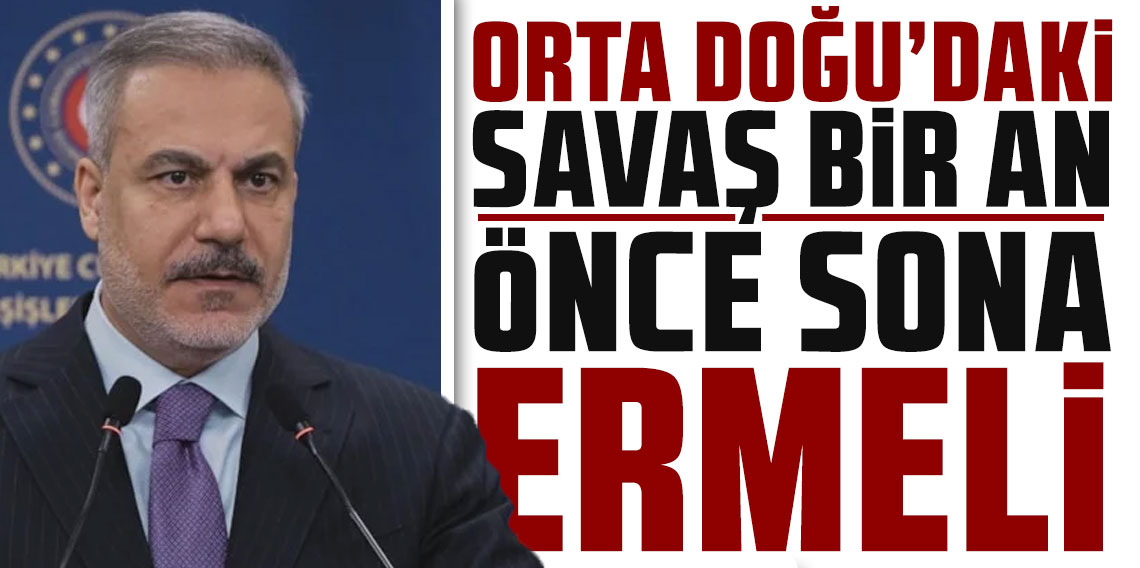 Hakan Fidan: Orta Doğu'daki savaş bir an önce sona ermeli