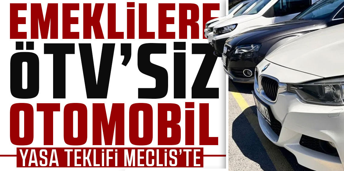 Emeklilere ÖTV'siz otomobil için yasa teklifi Meclis'te