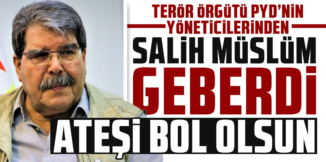 Terör örgütü PYD'nin yöneticilerinden Salih Müslim öldü