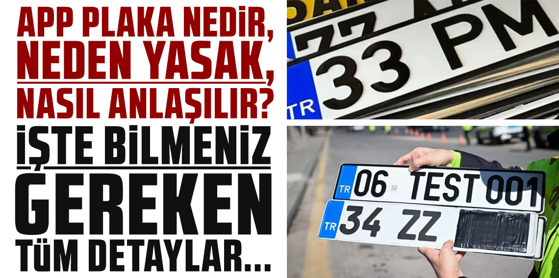 APP Plaka nedir, neden yasak, nasıl anlaşılır? İşte bilmeniz gereken tüm detaylar...