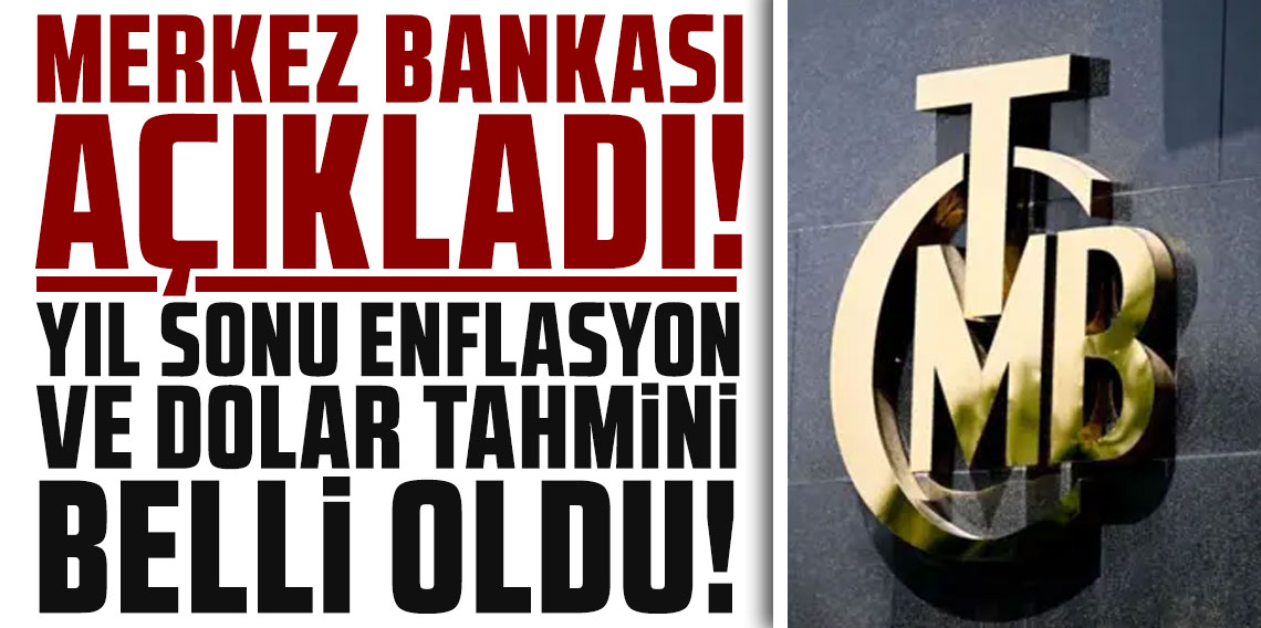 Merkez Bankası açıkladı: Yıl sonu enflasyon ve dolar tahmini belli oldu!