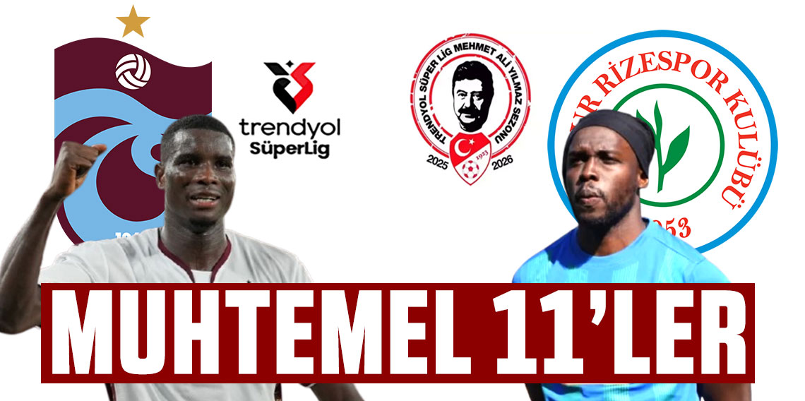Trabzonspor - Ç.Rizespor maçının muhtemel 11'leri
