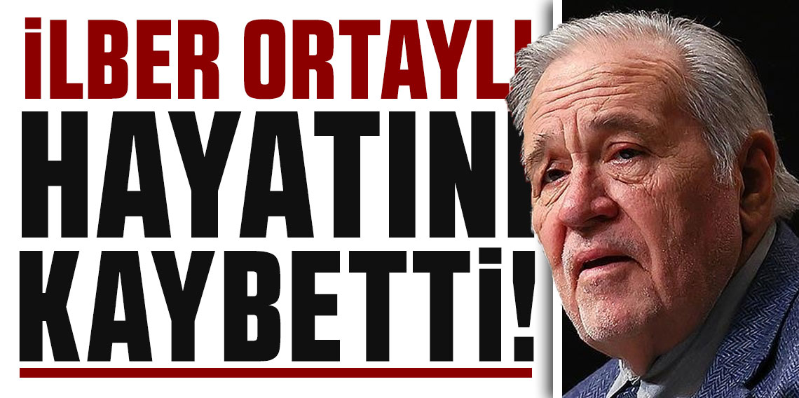 İlber Ortaylı hayatını kaybetti