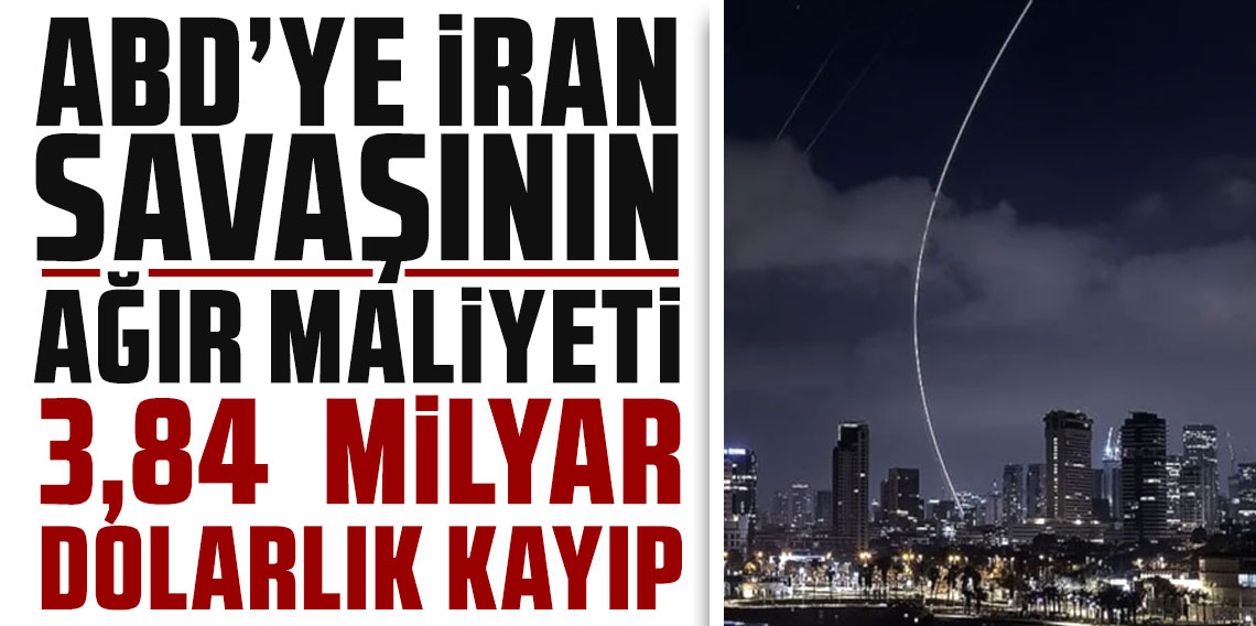 ABD'ye İran savaşının ağır maliyeti: 3,84 milyar dolarlık kayıp