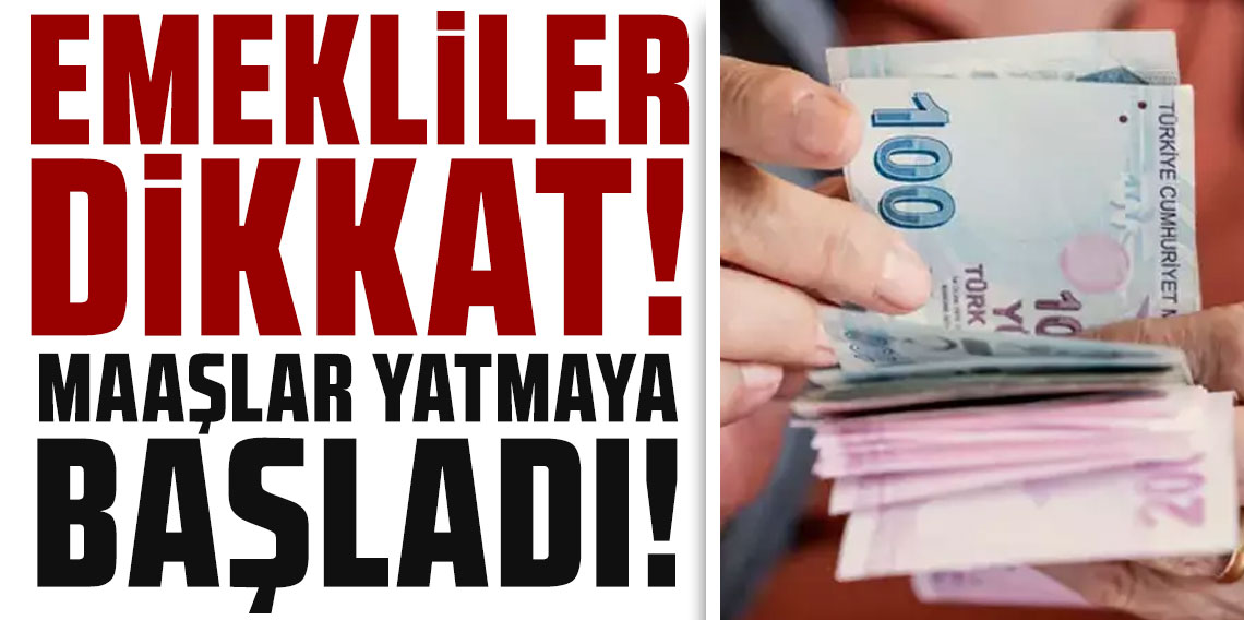 Emekliler dikkat: Maaşlar yatmaya başladı