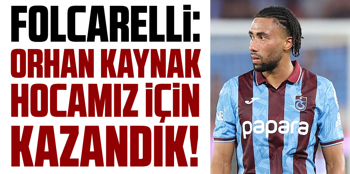 Folcarelli: “Orhan Kaynak hocamız için kazandık”