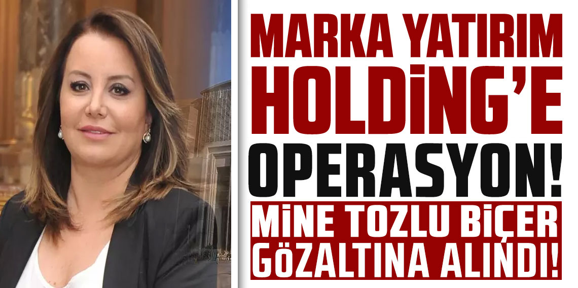 Marka Yatırım Holding'e operasyon: Mine Tozlu Biçer ve 4 kişi gözaltında!