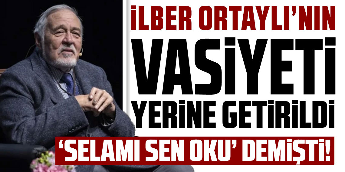 İlber Ortaylı'ın vasiyeti yerine getirildi! 
