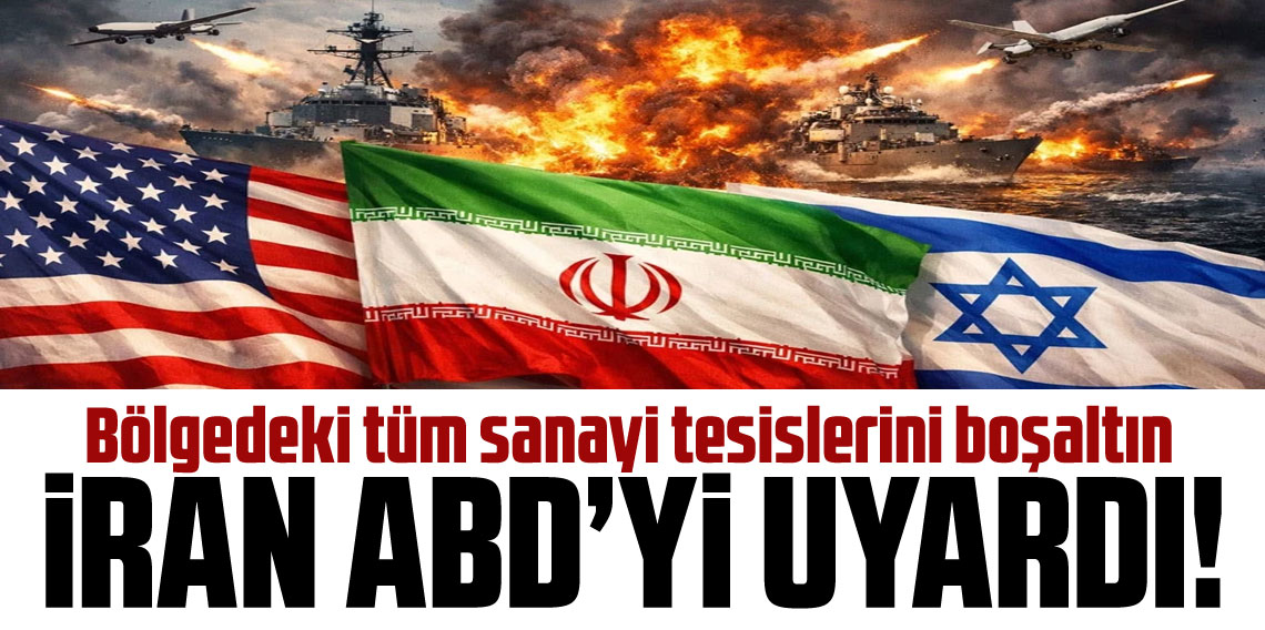 İran’dan ABD’ye: Bölgedeki tüm sanayi tesislerini boşaltın