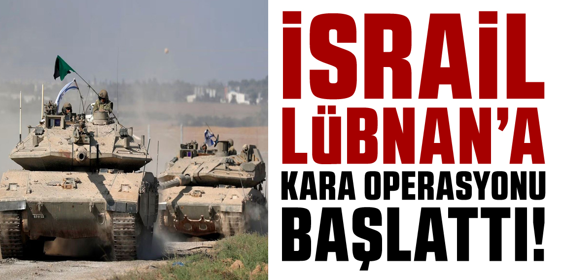 İsrail, Lübnan'ın güneyine kara harekatı başlattı