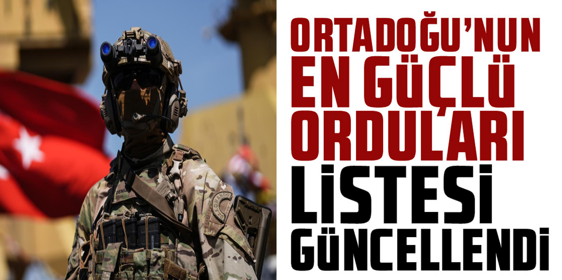 Orta Doğu’nun En Güçlü Orduları Açıklandı! Türkiye Zirvede