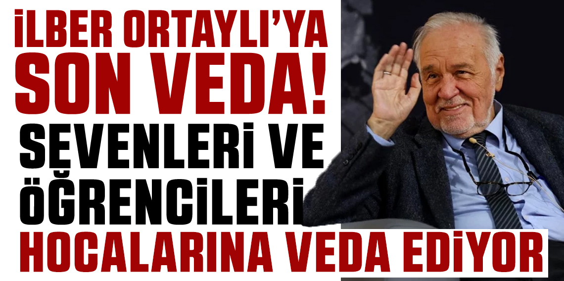 İlber Ortaylı son yolculuğuna uğurlanıyor