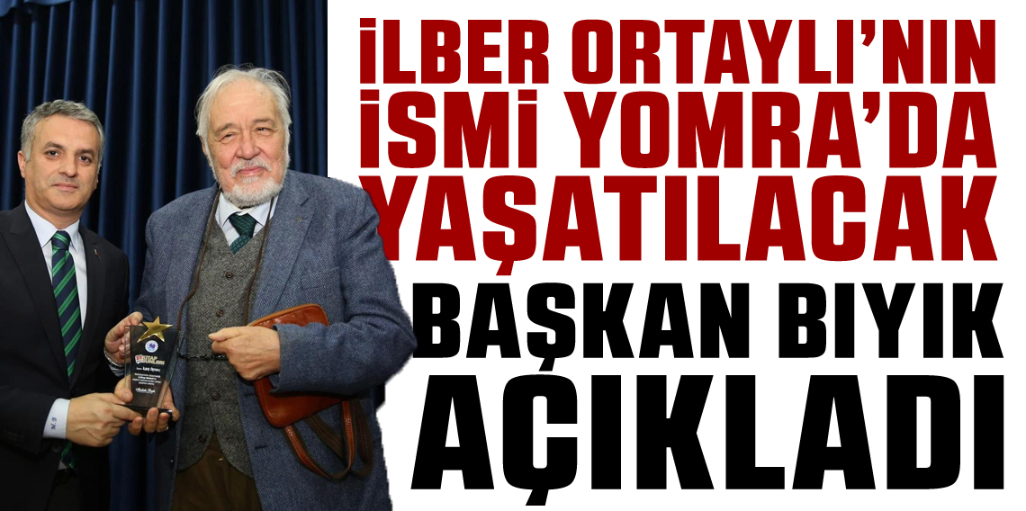 İlber Ortaylı’nın İsmi Yomra’da Yaşatılacak!