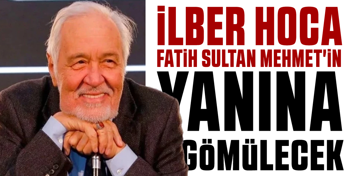 İlber Ortaylı’nın Cenazesi Fatih Sultan Mehmet’in Yanına Defnedilecek