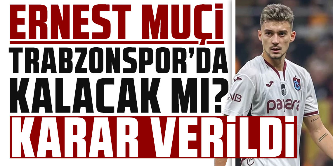 Ernest Muçi Trabzonspor'da kalacak mı? Karar verildi