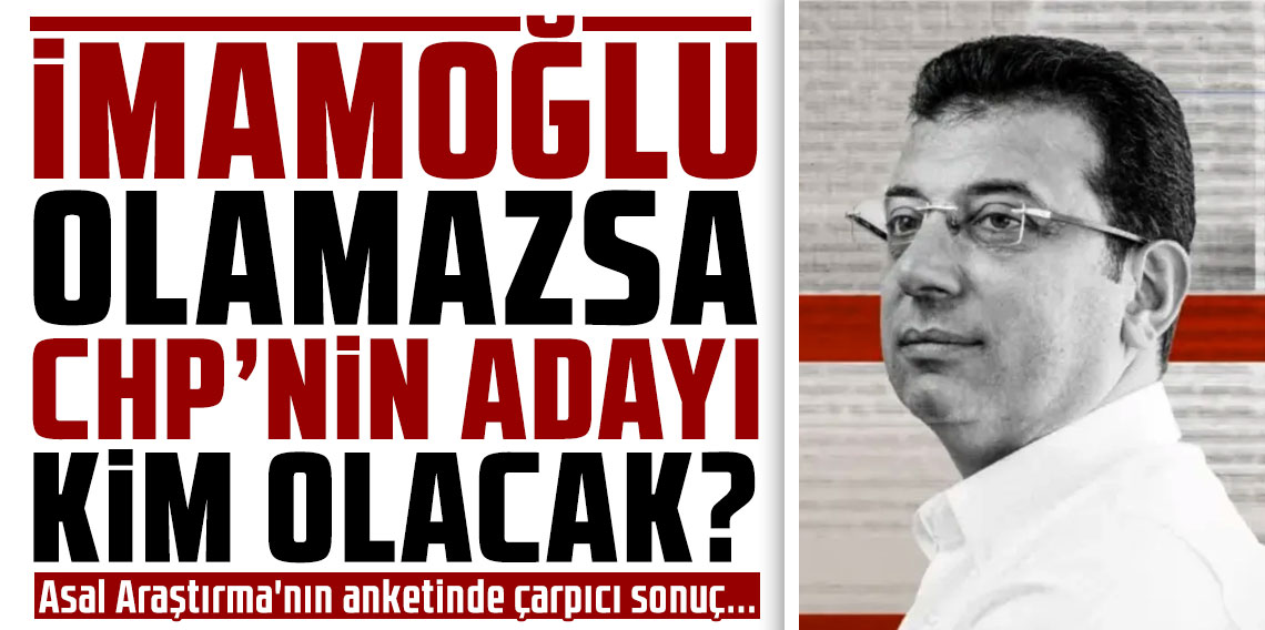 Asal Araştırma'nın anketinde çarpıcı sonuç... İmamoğlu olamazsa CHP'nin Cumhurbaşkanı adayı kim olmalı?