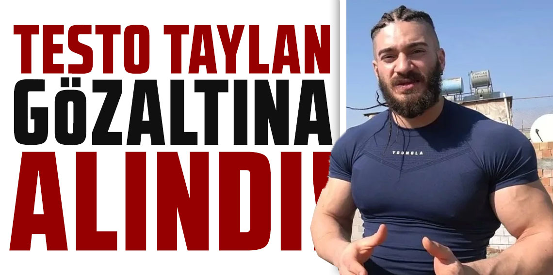 'Testo Taylan' olarak bilinen fenomen gözaltına alındı!