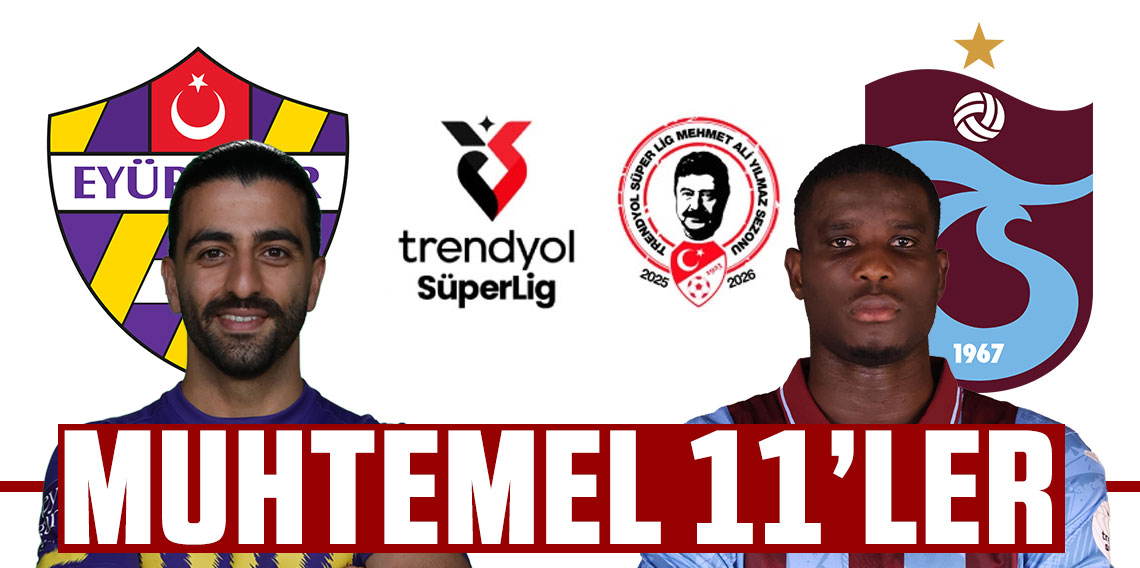 Eyüpspor - Trabzonspor maçının muhtemel 11'leri