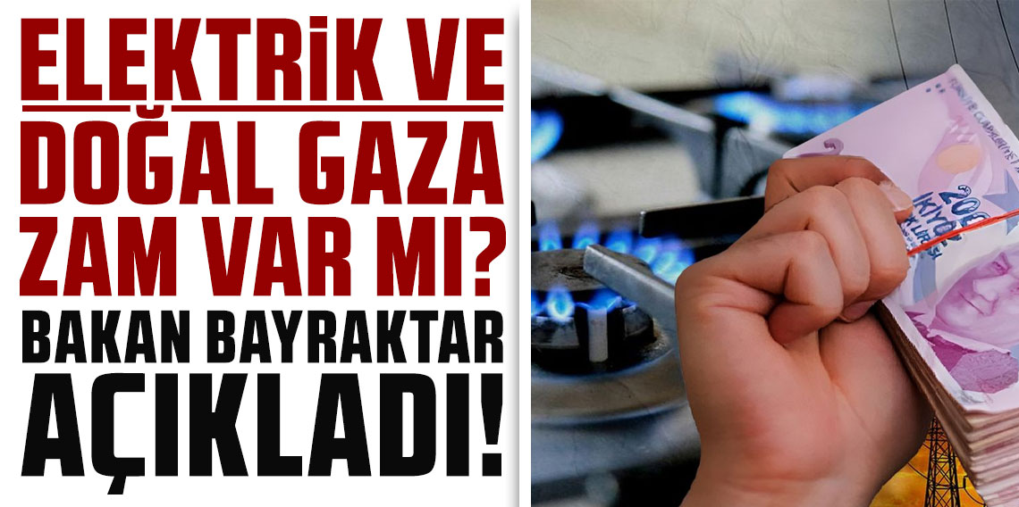 Elektrik ve doğal gaza zam var mı? Bakan Bayraktar yanıt verdi