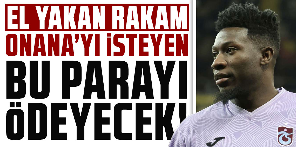 Onana’yı isteyen bu parayı ödeyecek! İşte el yakan rakam...