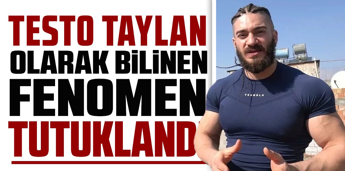 Testo Taylan tutuklandı