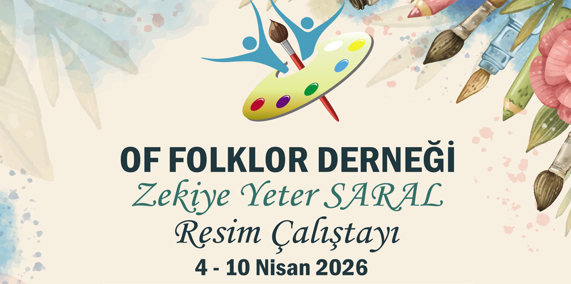 Of’ta sanat rüzgarı esecek! Zekiye Yeter Saral anısına resim çalıştayı başlıyor